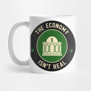The Economy Isn't Real Mug